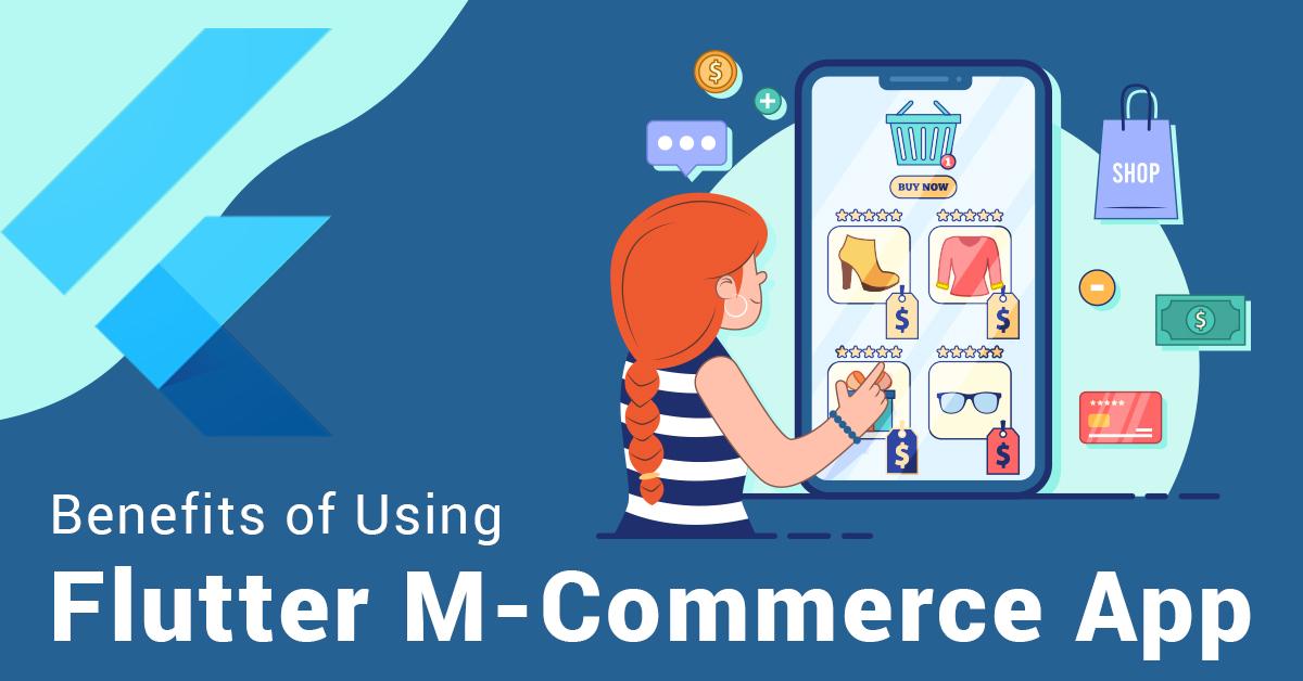 Benefits of Using Flutter M-Commerce App for Your eCommerce Business