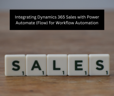 Integrating Dynamics 365 Sales with Power Automate (Flow) for Workflow Automation