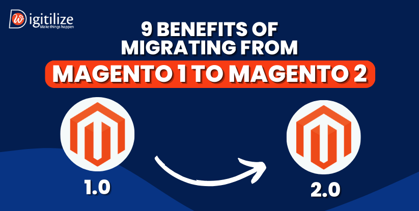 9 Benefits of Migrating from Magento 1 to Magento 2
