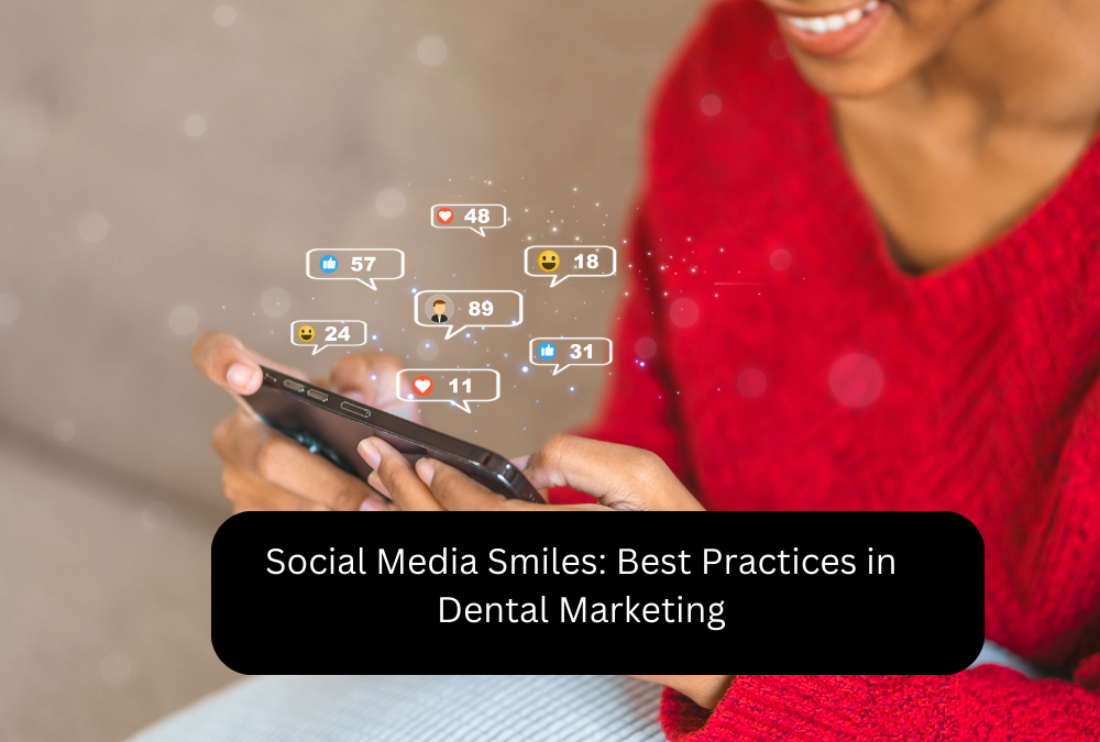 Social Media Smiles: Best Practices in Dental Marketing