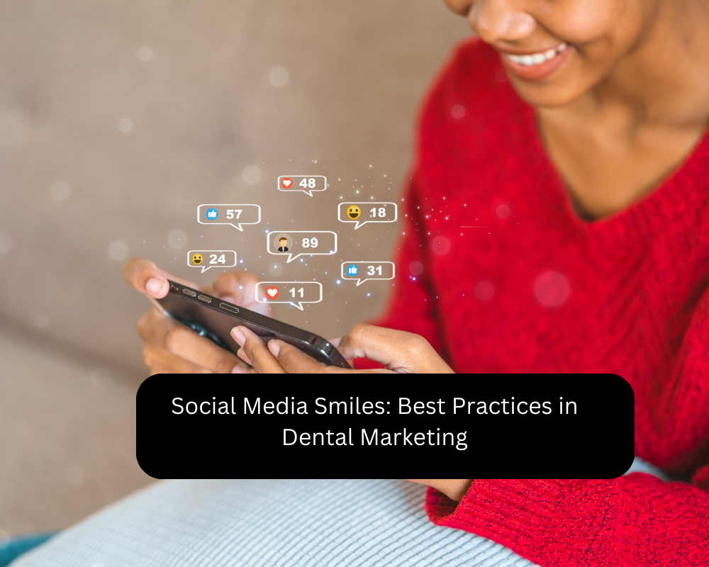 Social Media Smiles: Best Practices in Dental Marketing