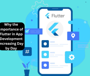 Why the Importance of Flutter in App Development Increasing Day by Day