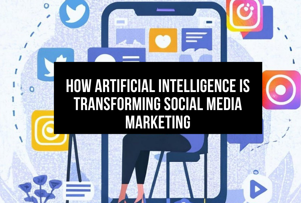 How Artificial Intelligence is Transforming Social Media Marketing