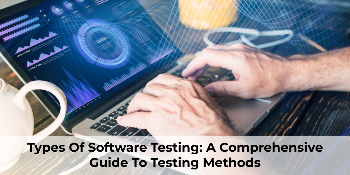 Types Of Software Testing: A Comprehensive Guide To Testing Methods