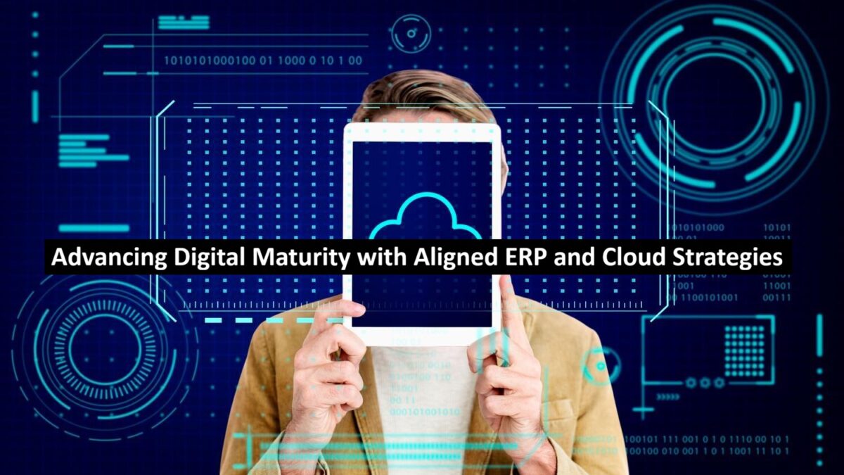 Advancing Digital Maturity with Aligned ERP and Cloud Strategies