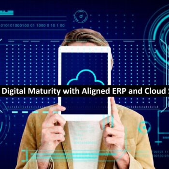 Advancing Digital Maturity with Aligned ERP and Cloud Strategies